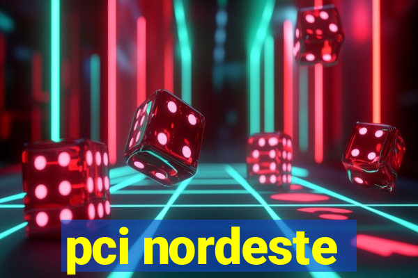 pci nordeste